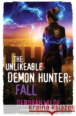 The Unlikeable Demon Hunter: Fall: A Devilishly Funny Urban Fantasy Romance Wilde, Deborah 9781988681160 Te Da Media