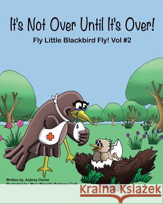 It's Not Over Until It's Over! Aubrey G Clarke, Mary Monette Barbaso-Crall 9781988785035