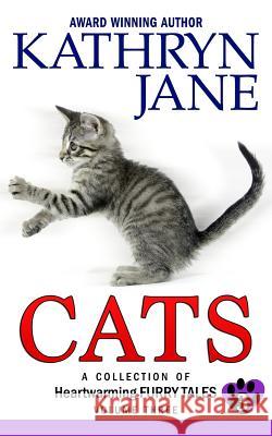 Cats: Volume three: A Collection of Heartwarming Furry-Tales Kathryn Jane 9781988790008