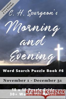 C.H. Spurgeon's Morning and Evening Word Search Puzzle Book #6 (6x9): November 1st to December 31st Christopher D 9781988938486