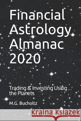 Financial Astrology Almanac 2020: Trading & Investing Using the Planets M. G. Bucholtz 9781989078211 Wood Dragon Books
