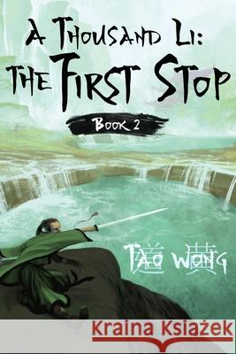 A Thousand Li: The First Stop: Book 2 of A Thousand Li Tao Wong 9781989458099