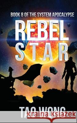 Rebel Star: A LitRPG Apocalypse: The System Apocalypse: Book 8 Wong, Tao 9781989458532