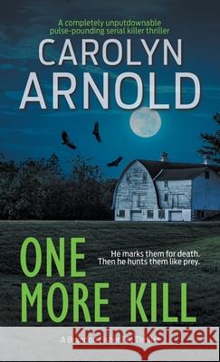 One More Kill: A completely unputdownable pulse-pounding serial killer thriller Carolyn Arnold 9781989706619