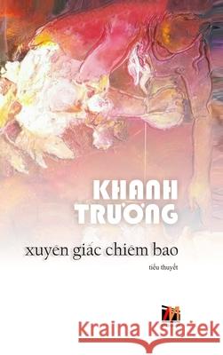 Xuyên Giấc Chiêm Bao (hard cover) Khanh, Truong 9781989993767