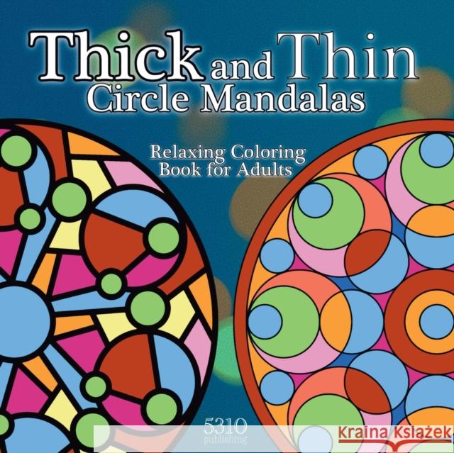 Thick and Thin Circle Mandalas: Relaxing Coloring Book for Adults Williams, Alex 9781990158025