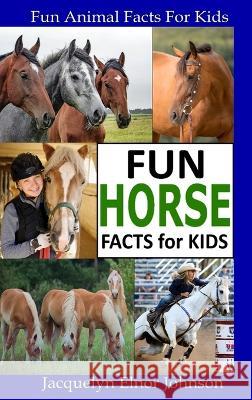 Fun Horse Facts for Kids Jacquelyn Elnor Johnson 9781990291760 Crimson Hill Books