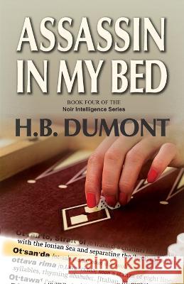 Assassin in My Bed: Book Four of the Noir Intelligence Series H B Dumont 9781990335051 Agio Publishing House