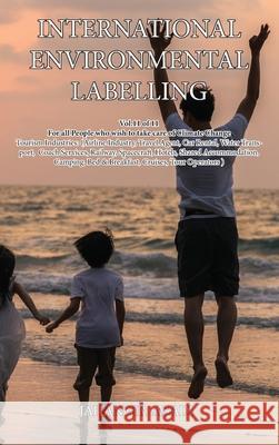 International Environmental Labelling Vol.11 Tourism: For all People who wish to take care of Climate Change, Tourism Industries: (Airline Industry, T Jahangir Asadi 9781990451461