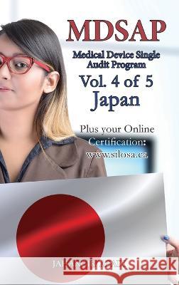 MDSAP Vol.4 of 5 Japan: ISO 13485:2016 for All Employees and Employers Jahangir Asadi   9781990451638 Top Ten Award International Network