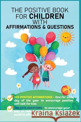 The Positive Book for Children with Affirmations & Questions: Mindfulness Journal for Kids with Daily Affirmations for Little Girls & Boys & Cute Ques Aria Capri Publishing Devon Abbruzzese Mauricio Vasquez 9781990709272 Aria Capri International Inc.