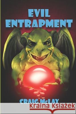 Evil Entrapment Craig McLay 9781999083762