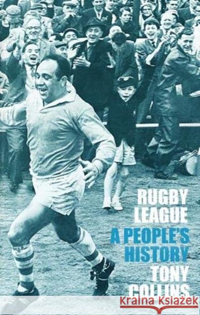 Rugby League: A People's History Tony Collins 9781999333973