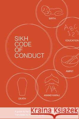 Sikh Code of Conduct: A guide to the Sikh way of life and ceremonies Harjinder Singh Sukha Singh Jaskeerth Singh 9781999605247