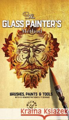 The Glass Painter's Method: Brushes, Paints & Tools David Williams Stephen Byrne 9781999618902