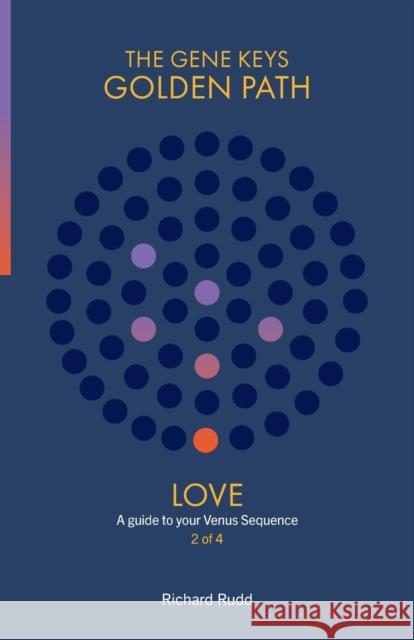 Love: A guide to your Venus Sequence Richard Rudd 9781999671013 Gene Keys Publishing