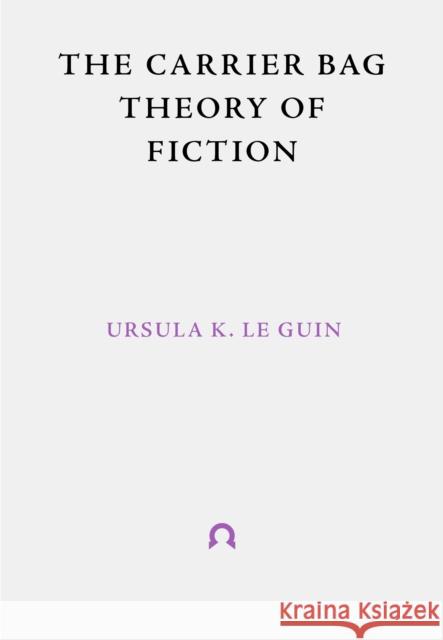 The Carrier Bag Theory of Fiction Ursula K. L Donna Haraway Lee Bul 9781999675998 Ignota Books