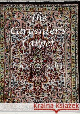 The Carpenter's Carpet Ian Kelly   9781999722630 Idkk Publications