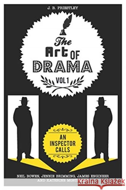 The Art of Drama: Volume 1: An Inspector Calls Kathrine Mortimore, Neil Bowen 9781999737672 Peripeteia Press
