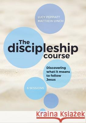 The Discipleship Course: Discovering What It Means To Follow Jesus: Discovering What It Means To Follow Jesus: Discovering What It Means To Fol Peppiatt, Lucy 9781999786021 Westminster Theological Centre (Parent Co.)
