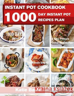 Instant Pot Cookbook: 1000 Day Instant Pot Recipes Plan: 1000 Days Instant Pot Diet Cookbook:3 Years Pressure Cooker Recipes Plan: The Ultim Katie Banks 9781999787394 Worldgoodfoods