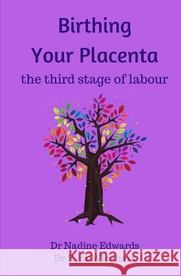 Birthing Your Placenta: the third stage of labour Wickham, Sara 9781999806446 Birthmoon Creations