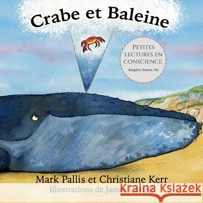 Crabe et Baleine: la pleine conscience pour les petits - une introduction douce et efficace Christiane Kerr James Cottell Mark Pallis 9781999937836