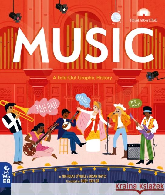Music: A Fold-Out Graphic History Nicholas O'Neill Susan Hayes Ruby Taylor 9781999967932 What on Earth Publishing Ltd