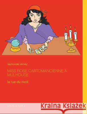 Miss Rose cartomancienne à Mulhouse: la rue du rivoli Verney, Raymonde 9782322122059