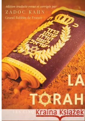 La Torah (édition revue et corrigée, précédée d'une introduction et de conseils de lecture de Zadoc Kahn): Les cinq premiers livres de la Bible hébraï Kahn, Zadoc 9782322171316 Books on Demand