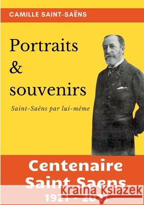 Portraits et souvenirs: Saint-Saëns par lui-même (centenaire Saint-Saëns 1921-2021) Saint-Saëns, Camille 9782322199181