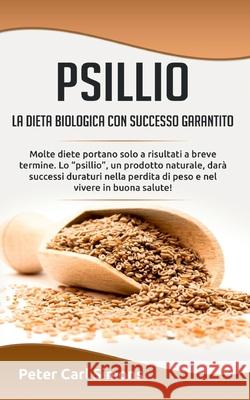 Psillio - la dieta biologica con successo garantito: Molte diete portano solo a risultati a breve termine. Lo 