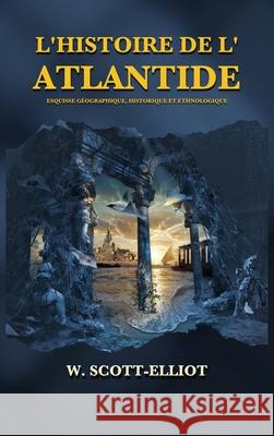 L'Histoire de l'Atlantide: Esquisse géographique, historique et ethnologique Scott-Elliot, W. 9782357285385 Alicia Editions