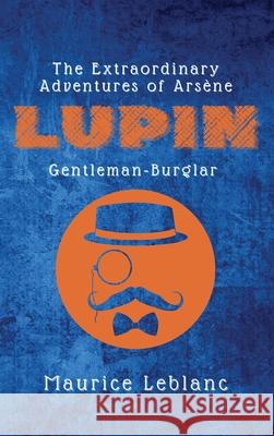 The Extraordinary Adventures of Arsène Lupin, Gentleman-Burglar Maurice LeBlanc 9782357286559 Alicia Editions