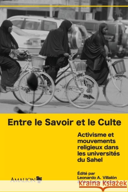 Entre le Savoir et le Culte: Activisme et mouvements religieux dans les universités du Sahel Villalón, Leonardo a. 9782359260908 Amalion