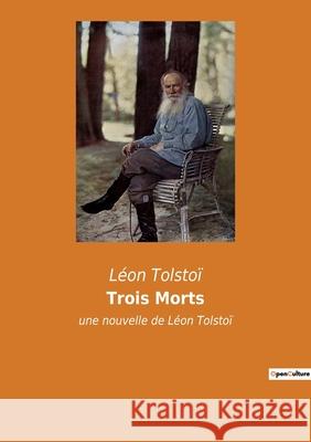 Trois Morts: une nouvelle de Léon Tolstoï Léon Tolstoï 9782382740590