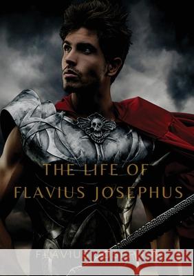 The Life of Flavius Josephus Flavius Josephus 9782382744093
