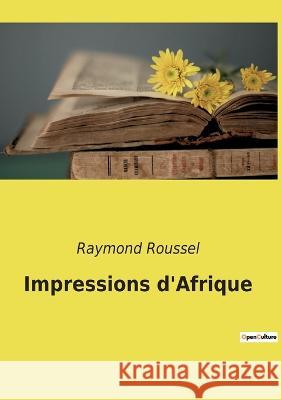 Impressions d\'Afrique Raymond Roussel 9782382745359