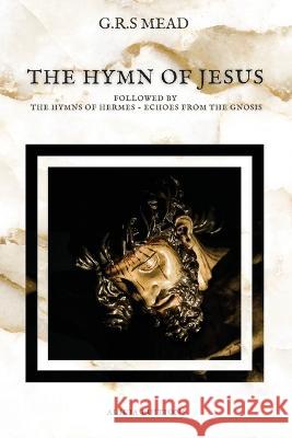The Hymn of Jesus: Followed by The Hymns of Hermes - Echoes From The Gnosis G R S Mead   9782384551392 Alicia Editions