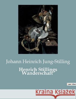 Henrich Stillings Wanderschaft Johann Heinrich Jung-Stilling 9782385084721