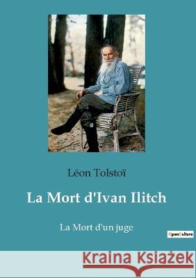 La Mort d'Ivan Ilitch: La Mort d'un juge Léon Tolstoï 9782385089184