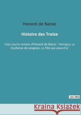 Histoire des Treize: trois courts romans d'Honoré de Balzac: Ferragus, La Duchesse de Langeais, La Fille aux yeux d'or de Balzac, Honoré 9782385089627