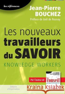 Les nouveaux travailleurs du savoirs: Knowledge workers Jean-Pierre Bouchez 9782708131149