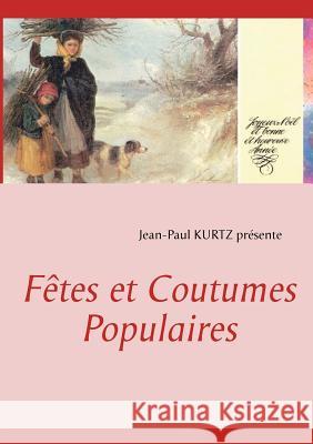 Fêtes et Coutumes Populaires Kurtz, Jean-Paul 9782810624560 Books on Demand