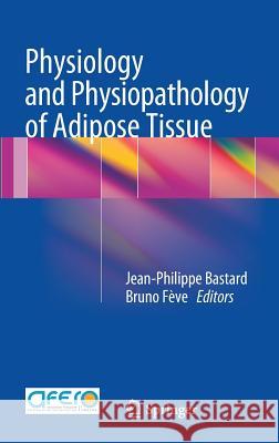 Physiology and Physiopathology of Adipose Tissue Jean-Philippe Bastard Bruno F 9782817803425 Springer