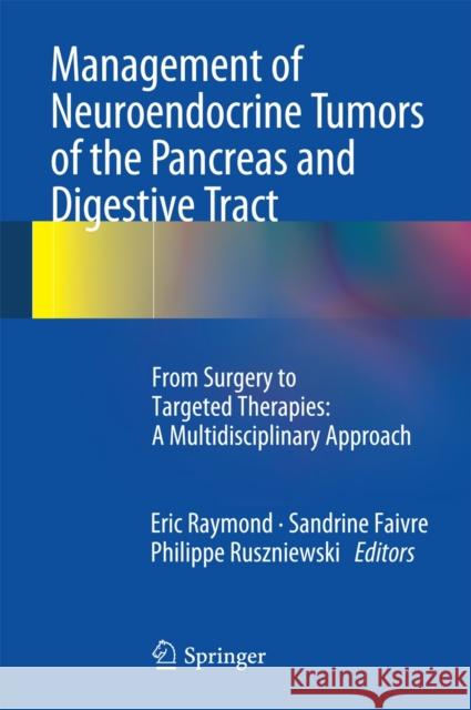 Management of Neuroendocrine Tumors of the Pancreas and Digestive Tract: From Surgery to Targeted Therapies: A Multidisciplinary Approach Raymond, Eric 9782817804293 Springer