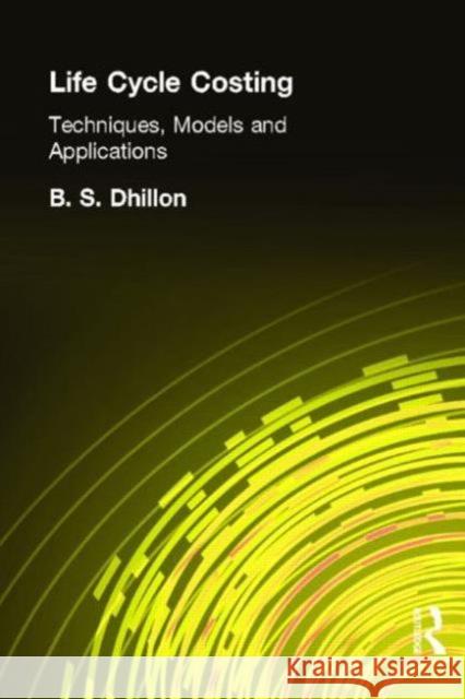 Life Cycle Costing: Techniques, Models and Applications Dhillon, B. 9782881243028 Taylor & Francis