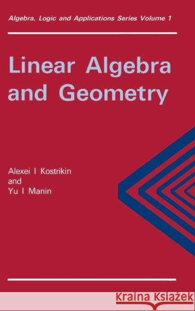 Linear Algebra and Geometry Alexandra I. Kostrikin Yu I Manin Alexandra I. Kostrikin 9782881246838