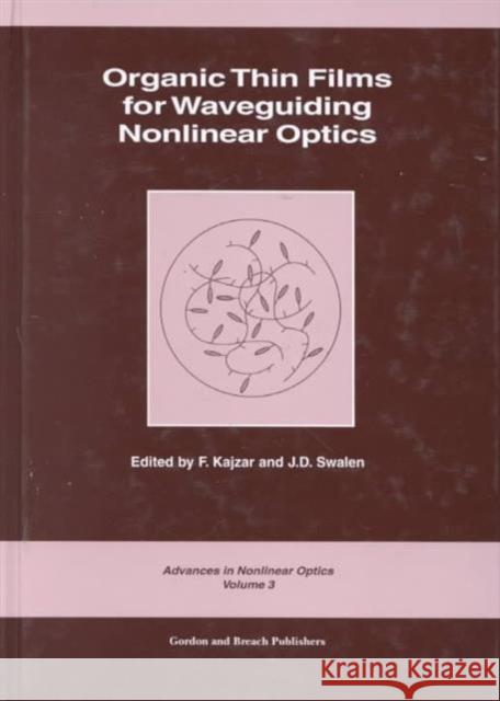 Organic Thin Films for Waveguiding Nonlinear Optics F. Kajzar J. D. Swalen Kajzar Kajzar 9782884490702 CRC