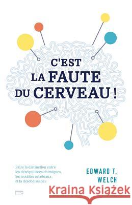 C'Est La Faute Du Cerveau ! (Blame It on the Brain?): Faire La Distinction Entre Les D Edward T. Welch 9782890822771